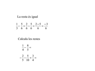 La resta és igual Calcula les restes 