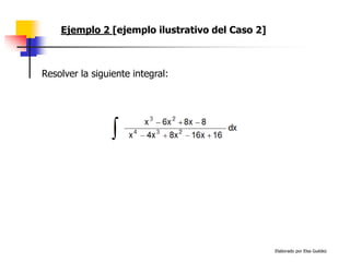 Elaborado por Elsa Guédez
Ejemplo 2 [ejemplo ilustrativo del Caso 2]
Resolver la siguiente integral:
 
