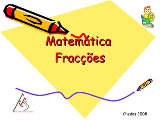 Matemática  Fracções Chedas 2008 