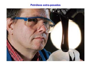 Petróleos extra-pesados
 