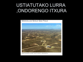 USTIATUTAKO LURRA
,ONDORENGO ITXURA
 