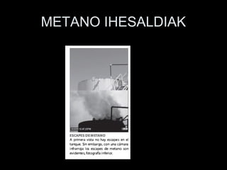 METANO IHESALDIAK
 