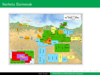 Ikerketa Baimenak
!(
!(
!(
!(
!(
!(!(
!(
!(
!(
!(
!(
!(
!(
!(
!(
!(
!(
!(
!(
!(
!(
!( !(
!(
!(
!(
!(
!(
!(
!(
!(!(
!(
!(
!(
!(
!(
!(
!(
!(
!(
!(
!(
!(
!(
!(
!(
!(
!(!(
!(
!(
!(
!(
!(
!(
!(
!(
!(!(!(!(!(
!(
!(
!(
!(
!(
!(
!(
!(!(
!(!(!(!(
!(
!(
!(!(
!(!(!(
!(!(
!(
!(
!(!(
!(
!(
!(
!(
!( !(
!(!(
!(!(
!(
!(
!(
!(!(
!(
!(
!(!( !(!(
!(
!(
!(
!(
!(
!(
!(
!(
!( !(
!(
!(
!(!(
!(
!(
!(
!(
!(
!(
!(
!(
!(!(
!(
!(
!(
!(
!(
!(!(
!(
!(
!(!(
!(
!(!(
!(
!(
!(
!(
!(
!(!(
!( !(
!(
!(
!(!(
!(
!(!(
!(!(!(!(
!(
!(!(!(!(
!(
!(!(
!(
!(
!(
!(
!(
!(
!(
!(
!(!(!(
!(
!(
!(
!(
!(
!(
!(
!(
!(
!(
!(
!(
!(
!(
!(
!(!(!(
!(
!(
!(
USOA
MIRUA
ENARA
BEZANA
USAPAL
BIGÜENZO
FULMAR
EBRO-A
ANGOSTO-1
CAMEROS-2
PIS
UERG
A
MORCIN-1
LUENA
ARQUETU
LORA
GAVIOTA I
GAVIOTA II
ALBATROS
EBRO-E
EBRO-B
EBRO-D
AQUILES
URRACA
QUIMERA
EBRO-C
LIBRA
GEMINIS
GAVIOTA
ROJAS
OSORNO
GUARDO
SAL-2SAL-1
AJO-1
TOZO-5TOZO-4
TOZO-1
PINO-1
PEÑA-1
OSMA-1
LEVA-2LEVA-1
LEON-1
LAÑO-1LANO-2
ALDA-1
ABAR-1
ZUFIA-1
ZUAZO-1
URRIA-1
URBEL-1
UCERO-1
ROZAS-2
ROZAS-1
ROJAS-1
RIOJA-5
RIOJA-4
RIOJA-3
RIOJA-2
RIOJA-1
ORENA-1
LAHOZ-2
LAHOZ-1
DOBRO-1
ARIJA-1
ALLOZ-1
ZUÑIGA-1
URBASA-3URBASA-2
URBASA-1
UBIDEA-1
SOBRON-1
RIBERO-2RIBERO-1
NAVAJO-1
MACETE-1
LIERMO-1
LAGRAN-1
ELVIRA-5ELVIRA-3
ELVIRA-1
DELICA-1
CRESPO-1
CORRES-1
CEGAMA-1
BURGOS-1
BOVEDA-1
ATAURI-1
ARNEDO-1
ALORIA-1
AGUILA-1
VIVANCO-1
TUDANCA-1
TREVIÑO-4
TREVIÑO-3
TREVIÑO-2
TREVIÑO-1
MONILLO-1
MODESTA-1
MARINDA-1
LEON-1BIS
ESTELLA-1
ELVIRA-4B
ELVIRA-4A
EL COTO-1
DEMANDA-1
CAMEROS-1
CABAÑAS-1
AÑASTRO-1
AULESTI-1
ASTRAIN-1
ARRATIA-1
APODACA-1
ANCILLO-1
ALCOZAR-1
ZAMANZAS-3
VILLALTA-1
TABLIEGA-1
SOPENANO-4SOPENANO-3
SOPENANO-2
SOPENANO-1
ROJAS NE-1
RETUERTA-1
PAMPLONA-6
PAMPLONA-5
PAMPLONA-4PAMPLONA-3
PAMPLONA-2PAMPLONA-1
MONTORIO-1
MATIENZO-1
MARCILLA-1
IGLESIAS-1
HUIDOBRO-2HUIDOBRO-1
HONTOMIN-3
HONTOMIN-2
HONTOMIN-1
GUERNICA-1
GASTIAIN-1
ESCALADA-1
DON JUAN-1
CORMORAN-1
CASTILLO-5
CASTILLO-4CASTILLO-2
CALDONES-1
CADIALSO-1
ARMENTIA-1
ANTEZANA-1
ALDA-1 BIS
VIZCAYA C-3
VIZCAYA C-2
VIZCAYA B-3
VIZCAYA A-1
SAN PEDRO-3
SAN PEDRO-2
SAN PEDRO-1
POLIENTES-2POLIENTES-1
MANZANEDO-1
LA ENGAÑA-1
LA CUENCA-1
ARIJA SUR-1
ARCO IRIS-1
ARAMAYONA-1
ALDEHUELA-1
AITZGORRI-1
ZAMANZAS A-1
TREVIÑO-1006
SOBRON-1 BIS
RIO FRANCO-1
PEÑA ORTUN-1
CASTILFRIO-1
CANTONEGRO-1 AYOLUENGO-10
ASTURIAS E-1
ASTURIAS D-1
VILLAMERIEL-1 VALDEARNEDO-1
TRESPADERNE-1
SANTANDER C-1
SAN ANTONIO-1
HONTOMIN SW-2
HONTOMIN SW-1
ESPINOSA CB-2
ESPINOSA CB-1
EL CAMPILLO-1 PAMPLONA SUR-1
LA POBLACION-1
LA ENGAÑA-1BIS
BASCONCILLOS-1
AYOLUENGO NE-1
VITORIA OESTE-1
ENTRAMBOSRIOS-1
CORMORAN-1(OBJ)
BURGO DE OSMA-1
VALLE DE ALLIN-1
QUINTANA REDONDA
MAR CANTABRICO M-2MAR CANTABRICO M-1
MAR CANTABRICO L-1
MAR CANTABRICO K-1
MAR CANTABRICO J-1
MAR CANTABRICO E-1
MAR CANTABRICO D-1
MAR CANTABRICO C-5
MAR CANTABRICO C-4
MAR CANTABRICO C-3MAR CANTABRICO C-2
MAR CANTABRICO B-4
MAR CANTABRICO B-3
MAR CANTABRICO B-2MAR CANTABRICO B-1
GOLFO DE VIZCAYA-1
ASTURIAS CENTRAL-1
MAR CANTABRICO H-2X
MAR CANTABRICO H-1X
CASTRO URDIALES-1/BS
ASTURIAS D-2 & D-2BIS
LENI
ROJAS
TESLA 5
OSORNO
BURGOS-2
BURGOS-3
BURGOS-1
PALENCIA-4
PALENCIA-2
LORE
PALENCIA3NR6PALENCIA1NR7
SUSTRAIA
LANDARRE
LURRA
GUARDO
MATALLANA
SAIA
SEDANO
PIS
UERG
A
ARQUETU
MORCIN-1
PEGASO
EDISON
BURGOS4
GALILEO
CUÉLEBRE-1
GRANDA
BOÑAR-CISTIERNA
VALDERREDIBLE
BASCONCILLOS H
HUERMECES
QUIMERA
LOS BASUCOS
CUÉLEBRE-2
2° W
2° W
3° W
3° W
4° W
4° W
5° W
5° W
6° W
6° W
44°N
44°N
43°N
43°N
42°N
42°N
p0 19.000 38.000 57.000 76.0009.500
Meters
1:1.000.000
Mapa 1. Golfo de Vizcaya
!(
!(
!(!(
!(
GAVIOTA I
GAVIOTA II
GAVIOTA
GÉMINIS
FULMAR
GAVIOTA 8(OBJ)
GAVIOTA 7(OBJ)
GAVIOTA 6(OBJ)GAVIOTA 5(OBJ)
2°36'W
2°36'W
2°38'W
2°38'W
2°40'W
2°40'W
2°42'W
2°42'W
2°44'W
2°44'W
2°46'W
2°46'W
2°48'W
2°48'W
43°32'N
43°32'N
43°30'N
43°30'N
43°28'N
43°28'N
0 3.000 6.0001.500 Meters
Yacimiento GAVIOTA
Aitor Urresti FRACKING eta Hidrokarburoen ekoizpena
 