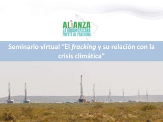 Seminario virtual “El fracking y su relación con la
crisis climática”
 