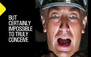 BUT
CERTAINLY
IMPOSSIBLE
TO TRULY
CONCEIVE
@WILLSH
SMITHERY.CO

 