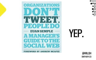 YEP.
@WILLSH
SMITHERY.CO

 