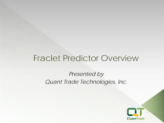 Fraclet Predictor Overview 
Presented by 
Quant Trade Technologies, Inc.  