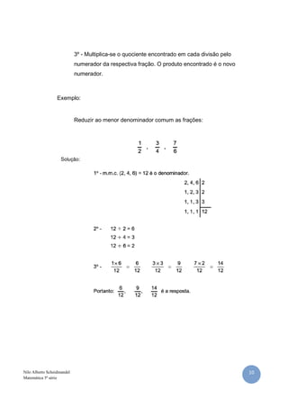 10Nilo Alberto Scheidmandel
Matemática 5ª série
3º - Multiplica-se o quociente encontrado em cada divisão pelo
numerador d...