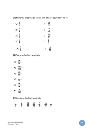 24Nilo Alberto Scheidmandel
Matemática 5ª série
21) Numere a 2ª coluna de acordo com a fração equivalente na 1ª:
22) Torne...