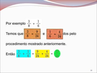 Por exemplo
Temos que e obtidos pelo
procedimento mostrado anteriormente.
Então
20
 