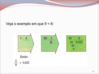 Veja o exemplo em que 5 < 8:
24
 