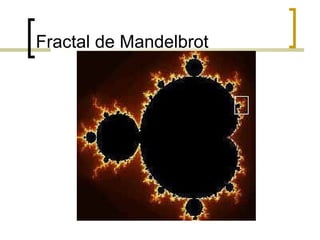 Fractal de Mandelbrot
 