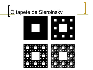 O tapete de Sierpinsky
 