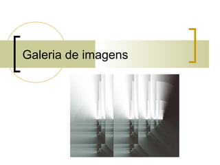 Galeria de imagens
 