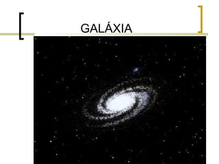 GALÁXIA
 
