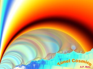 Túnel Cósmico A.P. Melo 