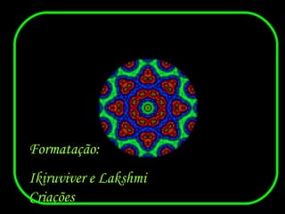 Formatação:  Ikiruviver e Lakshmi Criações 