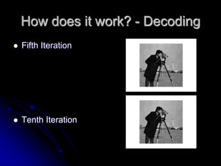 How does it work? - Decoding
 Fifth Iteration
 Tenth Iteration
 