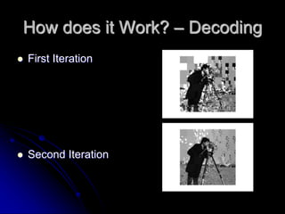 How does it Work? – Decoding
 First Iteration
 Second Iteration
 