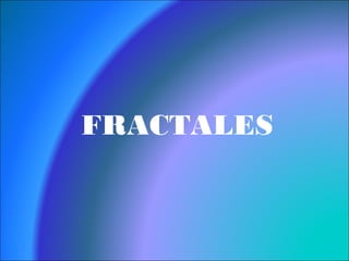 FRACTALES
 