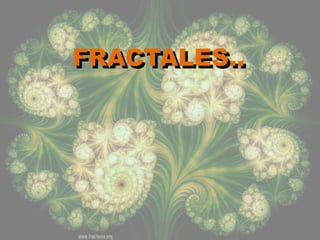 FRACTALES..
 