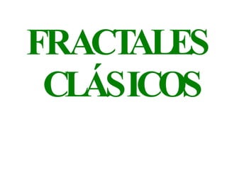 FRACTALES CLÁSICOS 