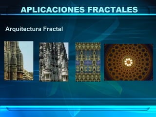 Arquitectura Fractal APLICACIONES FRACTALES 