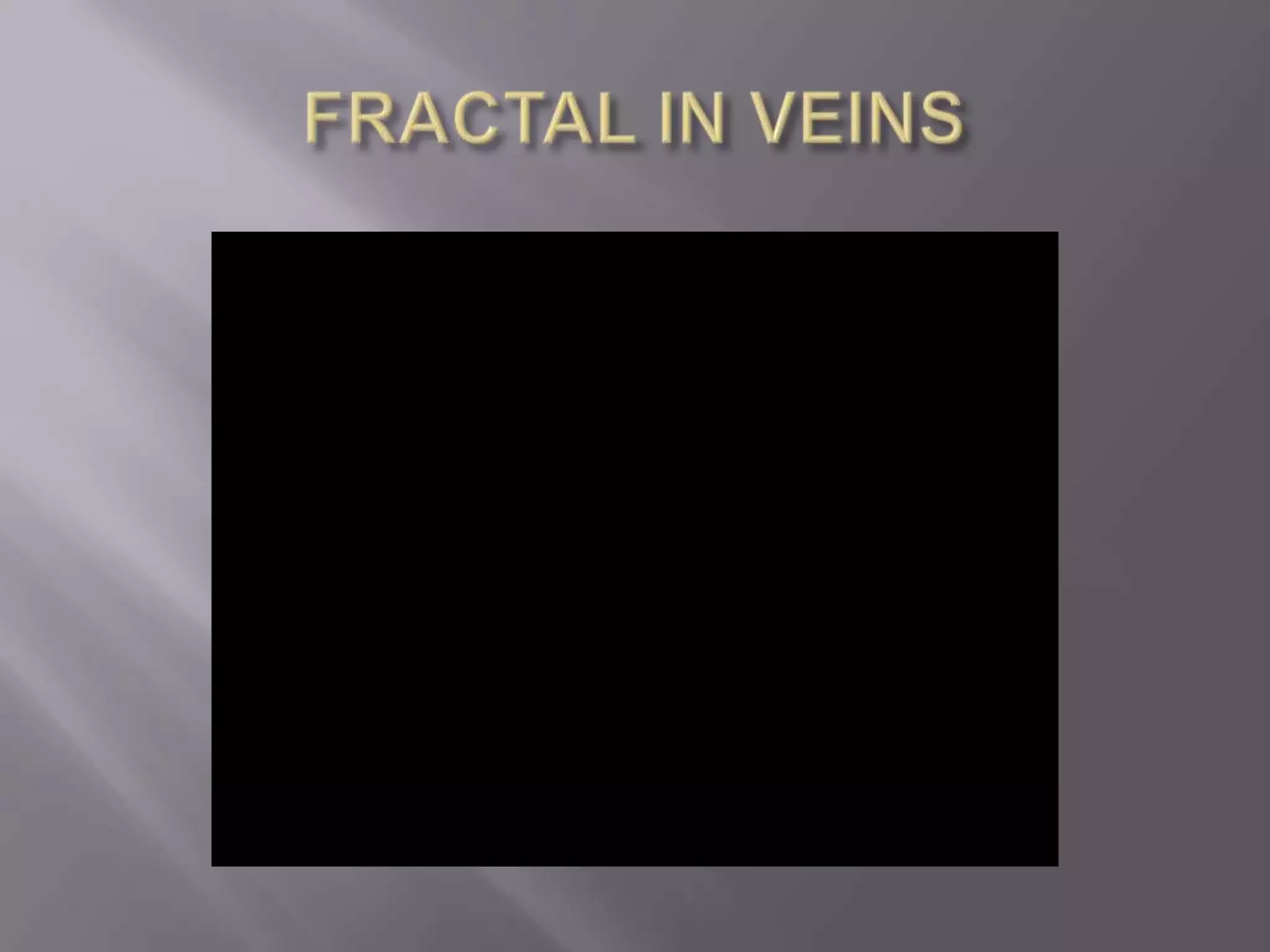 FRACTAL IN VEINS