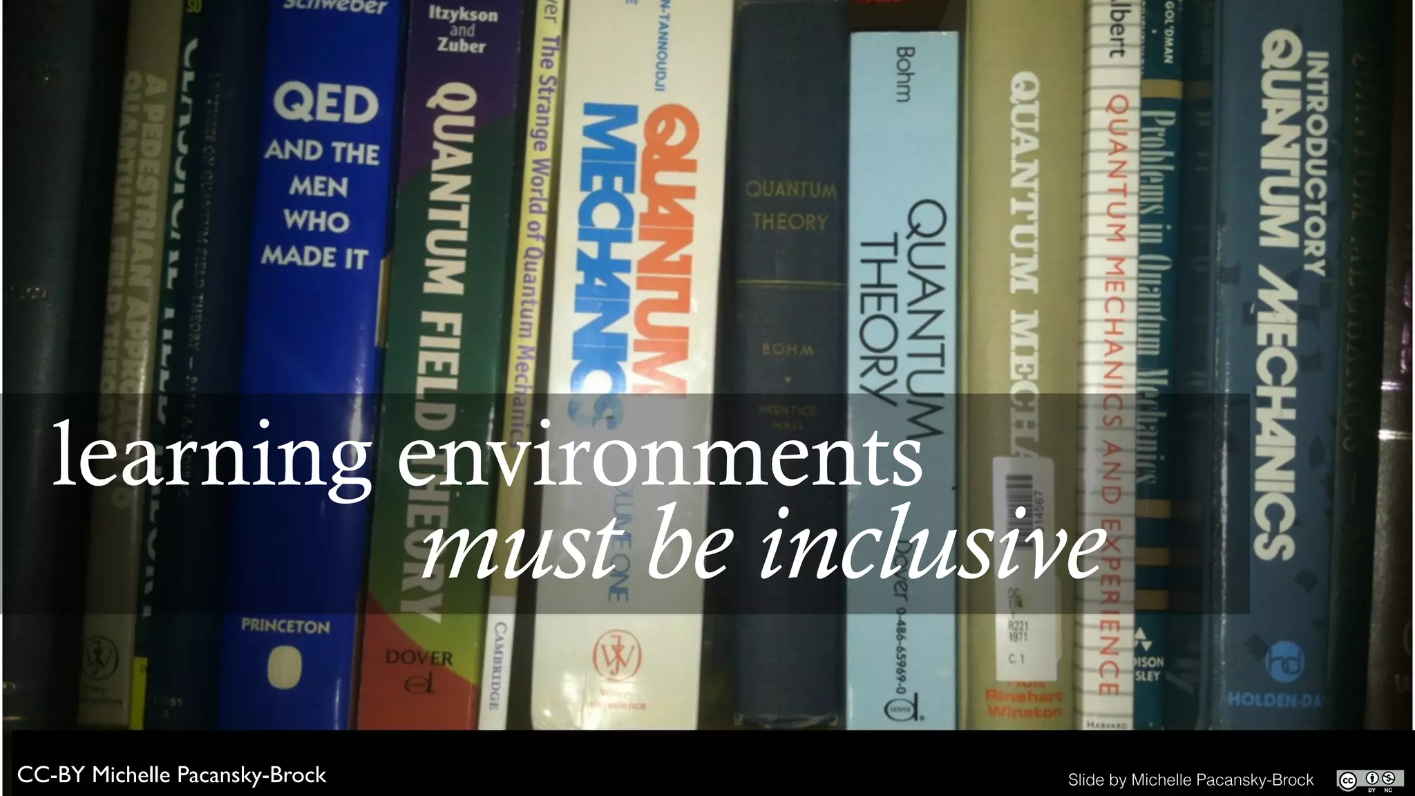 CC-BY Michelle Pacansky-Brock	

learning environments
must be inclusive
Slide by Michelle Pacansky-Brock
 