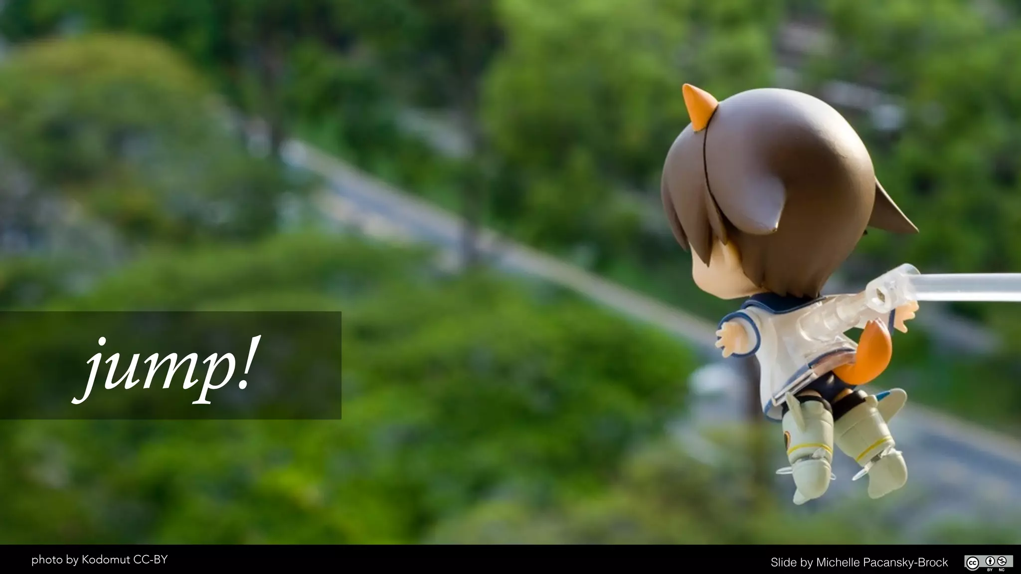 photo by Kodomut CC-BY
jump!
Slide by Michelle Pacansky-Brock
 