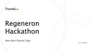 Regeneron
Hackathon
Next Best Patient Type
17-12-2021
 