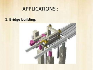 APPLICATIONS :
1. Bridge building:
 