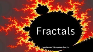 Fractals
by Osman Villanueva García
 