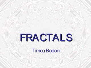 FRACTALSFRACTALS
TimeaBodoni
 