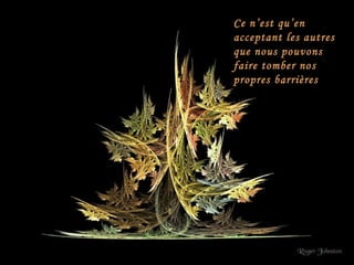 Ce n’est qu’en acceptant les autres que nous pouvons faire tomber nos propres barrières 
