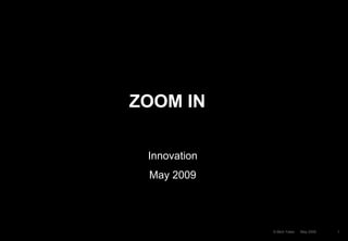 Zoom In

ZOOM IN

 Innovation
 May 2009




              © Mick Yates   May 2009   1
 