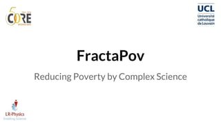 FractaPov
Reducing Poverty by Complex Science
 