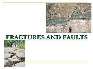 FRACTURES AND FAULTSFRACTURES AND FAULTS
 