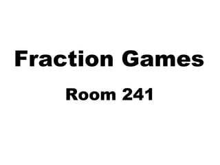 Fraction Games Room 241 