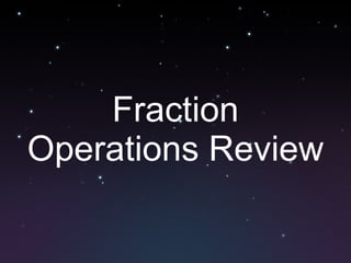Fraction Operations Review 