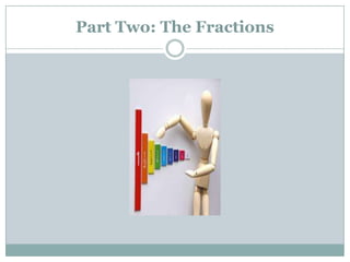 Part Two: The Fractions