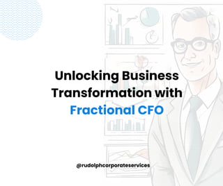 Unlocking Business
Transformation with
Fractional CFO
@rudolphcorporateservices
 