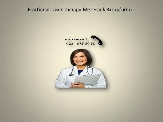 Fractional Laser Therapy Met Frank Buccafurno
 