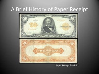 A Brief History of Paper Receipt




                  Paper Receipt for Gold
 