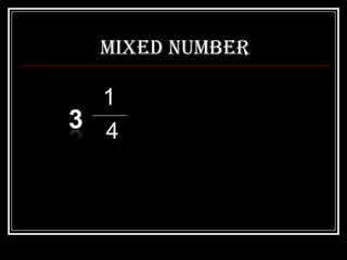 Mixed Number

1
4
 