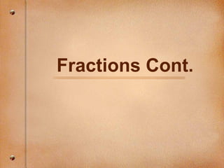 Fractions Cont. 