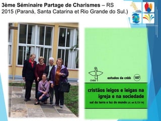 3ème Séminaire Partage de Charismes – RS
2015 (Paraná, Santa Catarina et Rio Grande do Sul.)
 