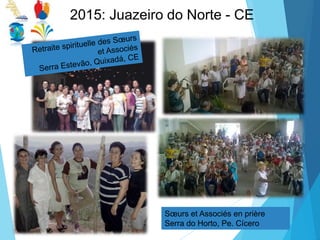 2015: Juazeiro do Norte - CE
Sœurs et Associés en prière
Serra do Horto, Pe. Cícero
 