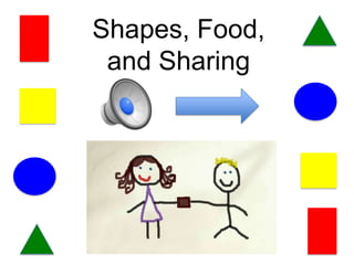 Shapes, Food,
 and Sharing
 