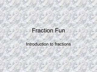 Fraction Fun Introduction to fractions 
